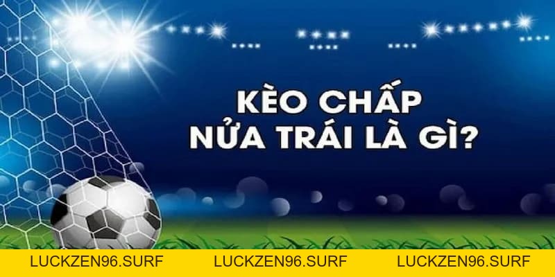 Kèo chấp nửa trái là gì và cách chơi hiệu quả tại DV88 - LUCKZEN96.SURF
