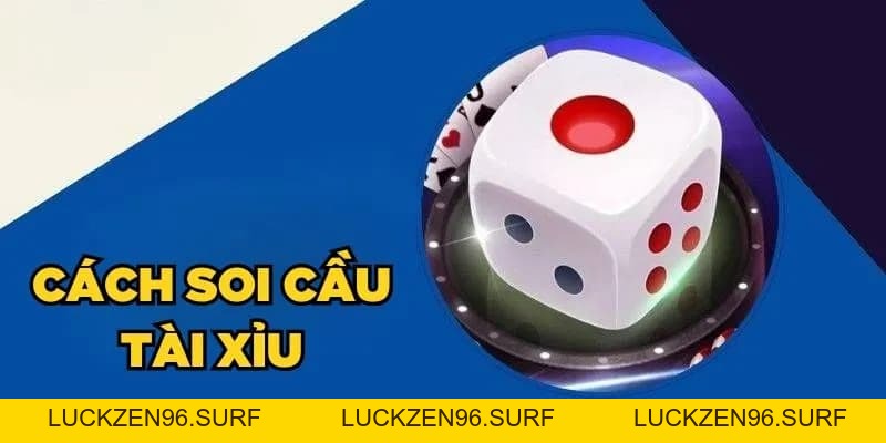 Soi cầu tài xỉu chuẩn xác nâng cao hiệu suất đặt cược - LUCKZEN96.SURF